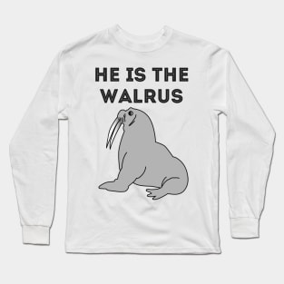 He Is The Walrus Long Sleeve T-Shirt